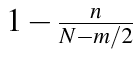 $1 - \frac{n}{N
- m/2}$