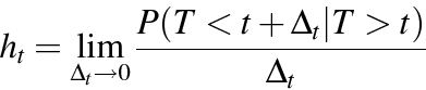 \begin{displaymath}
h_t = \lim_{\Delta_t\rightarrow 0} \frac{P(T<t+\Delta_t\vert T>t)}{\Delta_t}
\end{displaymath}