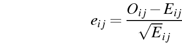 \begin{displaymath}
e_{ij} = \frac{O_{ij} - E_{ij}}{\sqrt E_{ij}}
\end{displaymath}