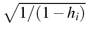 $\sqrt{1/(1-h_i)}$