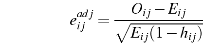 \begin{displaymath}
e_{ij}^{adj} = \frac{O_{ij} - E_{ij}}{\sqrt{ E_{ij} (1 - h_{ij})}}
\end{displaymath}