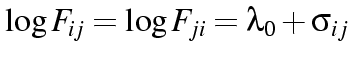 $\log F_{ij} = \log F_{ji} = \lambda_0 +
\sigma_{ij}$