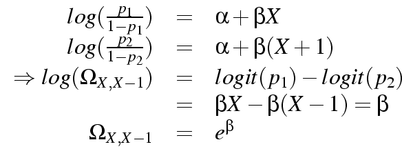 \begin{displaymath}
\begin{array}{rll}
log(\frac{p_1}{1-p_1}) &=& \alpha + \be...
...beta (X-1) = \beta\\
\Omega_{X,X-1} &=& e^\beta
\end{array} \end{displaymath}