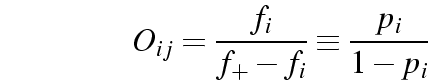 \begin{displaymath}
O_{ij} = \frac{f_i}{f_+ - f_i} \equiv \frac{p_i}{1 - p_i}
\end{displaymath}