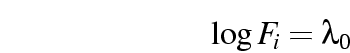 \begin{displaymath}
\log F_i = \lambda_0
\end{displaymath}